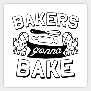 Bakers Gonna Bake Magnet